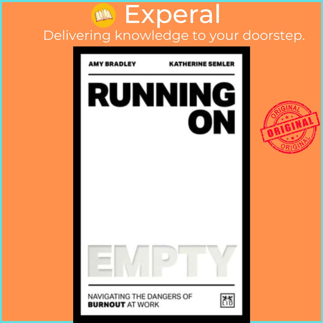 Sách - Running on Empty Navigating the Dangers of Burnout at Wor by Amy Bradley,Katherine Semler