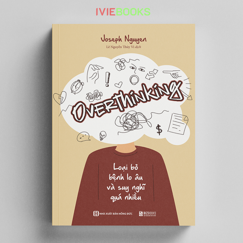 Overthinking - Loại Bỏ Bệnh Lo Âu Và Suy Nghĩ Quá Nhiều