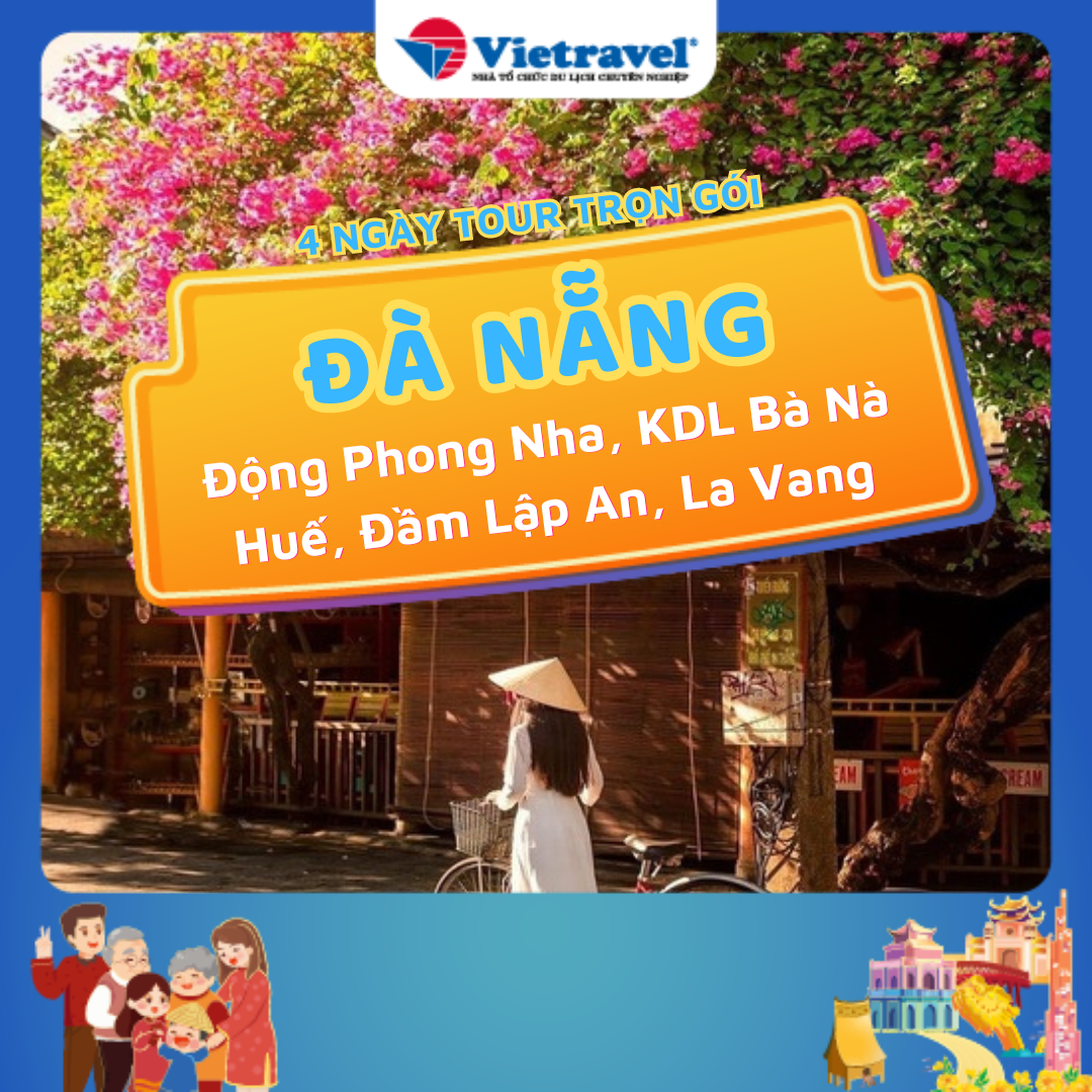 Đà Nẵng - Huế - La Vang - Động Phong Nha - KDL Bà Nà - Cầu Vàng - Sơn Trà - Hội An - Đà Nẵng