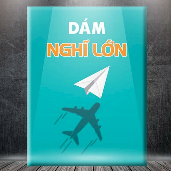 Tranh Tạo Động Lực &quot;Dám Nghĩ Lớn&quot; W073