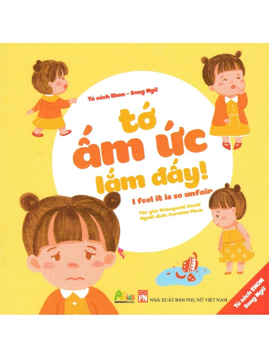 Tủ Sách Ehon - Song Ngữ: Tớ Ấm Ức Lắm Đấy! (AP)