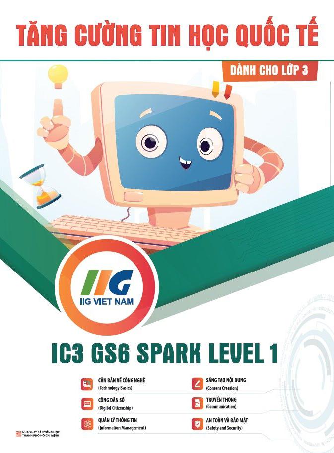 Tăng Cường Tin Học Quốc Tế - IC3 GS6 Spark Level 1 - Dành Cho Lớp 3 (Tái Bản 2024)