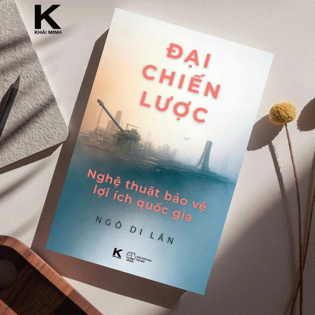 ĐẠI CHIẾN LƯỢC - NGHỆ THUẬT BẢO VỆ LỢI ÍCH QUỐC GIA – TS. Ngô Di Lân (Học Viện Ngoại giao) – Khải Minh Books