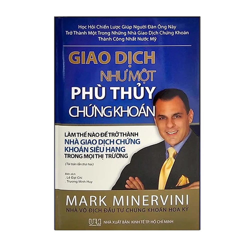 Giao Dịch Như Một Phù Thuỷ Chứng Khoán: Làm Thế Nào Để Trở Thành Nhà Giao Dịch Chứng Khoán Siêu Hạng Trên Mọi Thị Trường