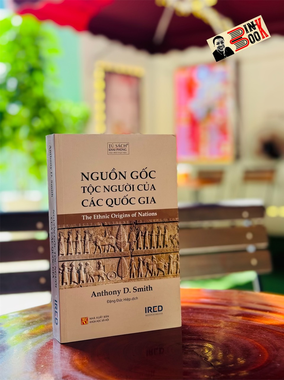NGUỒN GỐC TỘC NGƯỜI CỦA CÁC QUỐC GIA - The Ethnic Origins Of Nations - Anthony D. Smith - Đặng Đức Hiệp dịch - Viện IRED