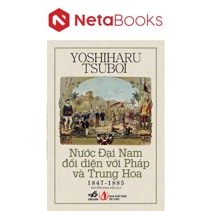 Nước Đại Nam Đối Diện Với Pháp Và Trung Hoa (1847-1885)