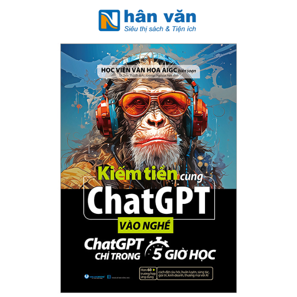 Kiếm Tiền Cùng ChatGPT - Vào Nghề ChatGPT Chỉ Trong 5 Giờ Học
