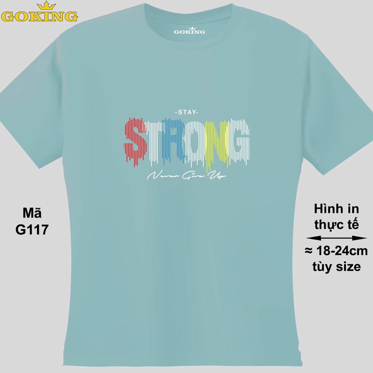 Stay STRONG, never give up, mã G117. Hãy tỏa sáng như kim cương, qua chiếc áo thun Goking siêu hot cho nam nữ trẻ em, áo phông cặp đôi, gia đình, đội nhóm