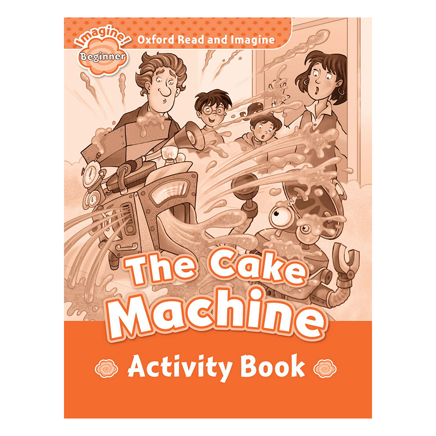 Oxford Read And Imagine Beginner: The Cake Machine (Activity Book)