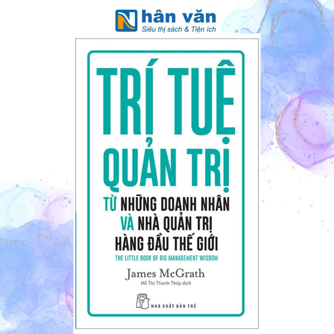 Trí Tuệ Quản Trị Từ Những Doanh Nhân Và Nhà Quản Trị Hàng Đầu Thế Giới