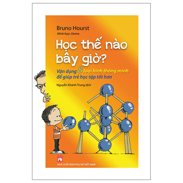 Học Thế Nào Bây Giờ? - Vận Dụng 8 Loại Hình Thông Minh Để Giúp Trẻ Học Tập Tốt Hơn (PNu)