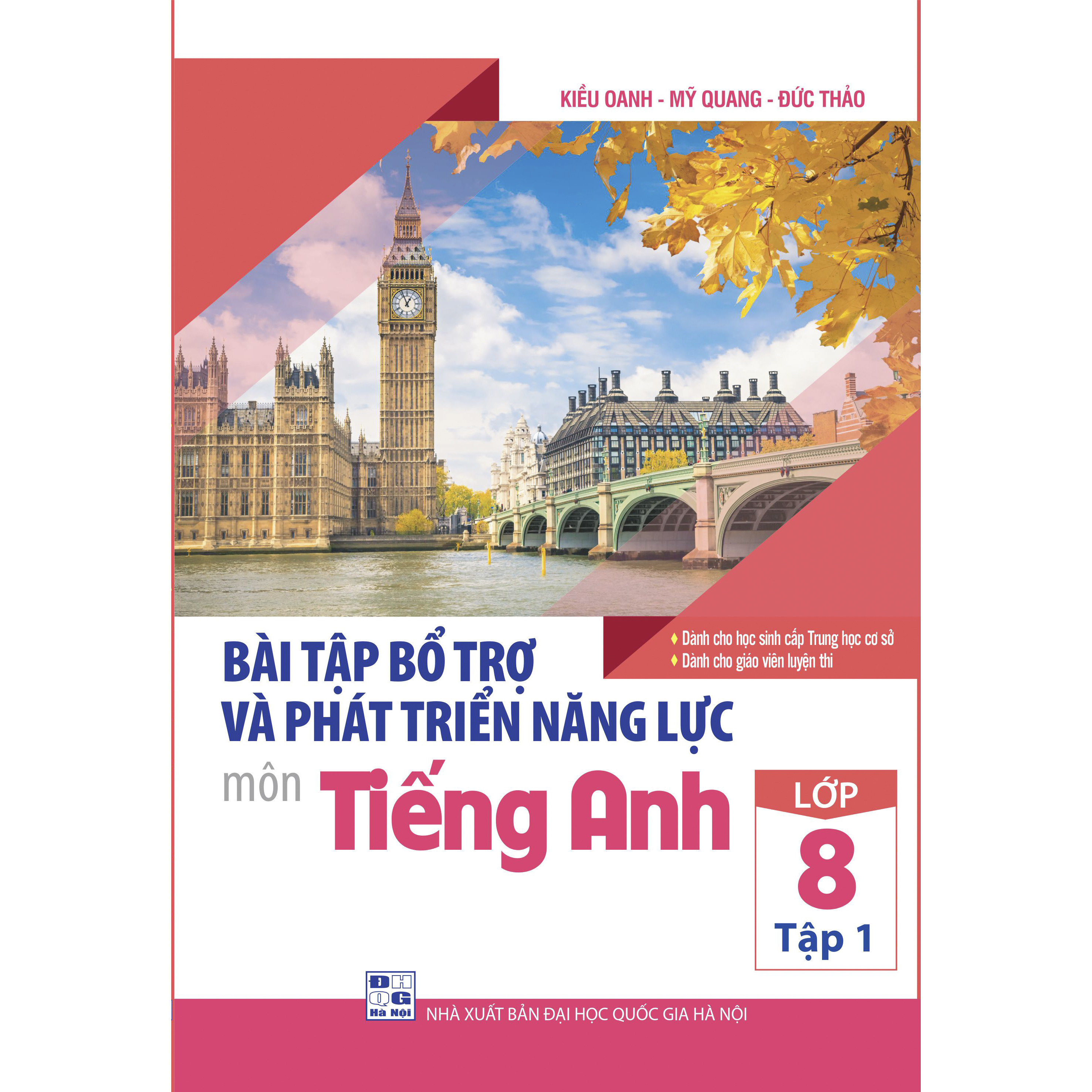 Bài Tập Bổ Trợ Và Phát Triển Năng Lực Môn Tiếng Anh Lớp 8 ( tập 1)