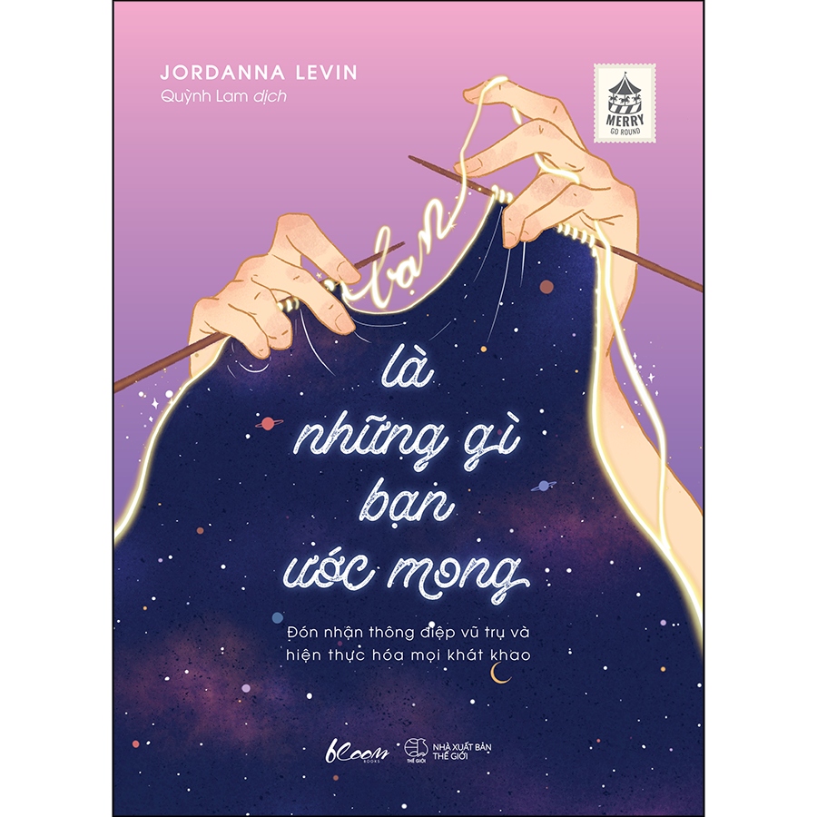 Bạn Là Những Gì Bạn Ước Mong - Đón Nhận Thông Điệp Vũ Trụ Và Hiện Thực Hóa Mọi Khát Khao