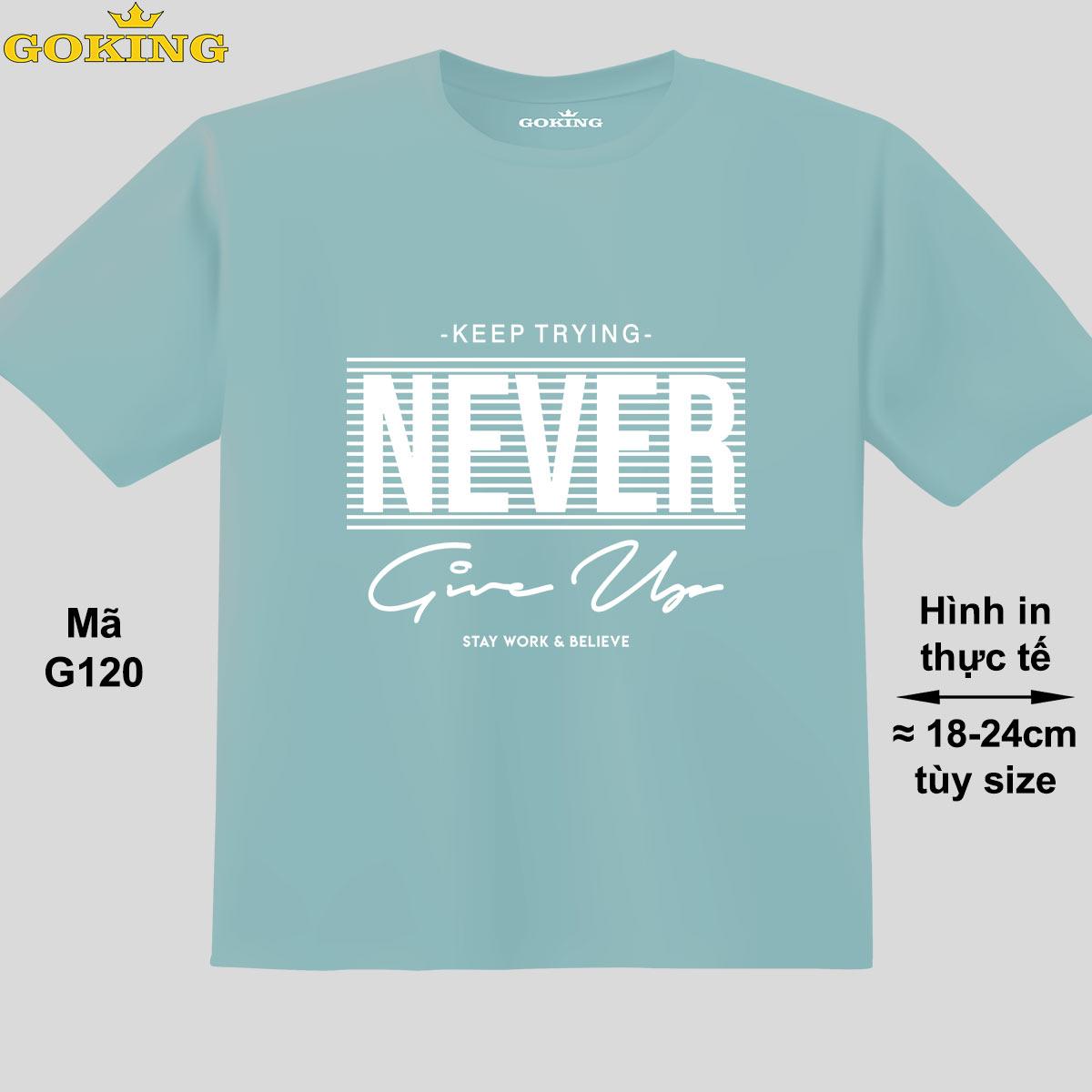 NEVER GIVE UP, mã G120. Áo thun trẻ em đẹp cho bé trai, bé gái. Áo phông thoát nhiệt GOKING