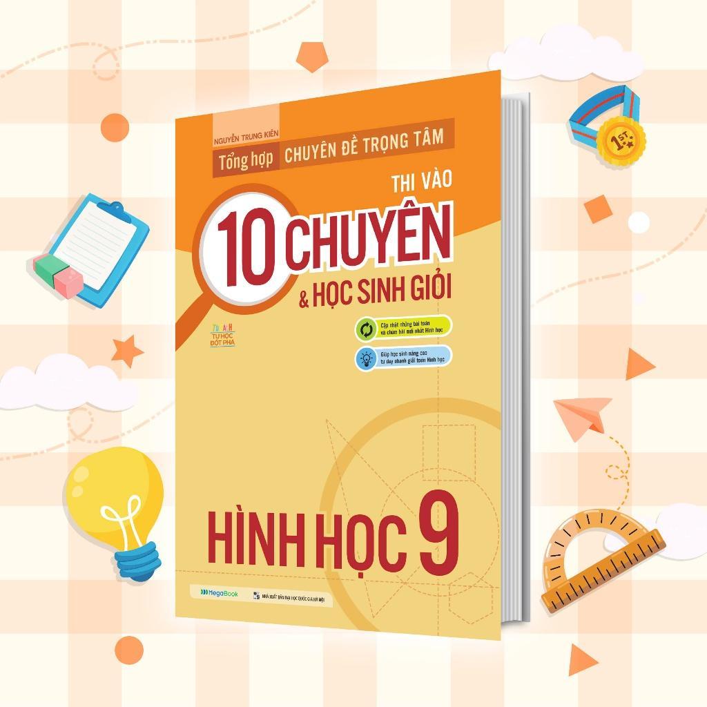 Sách - Tổng Hợp Chuyên Đề Trọng Tâm Thi Vào 10 Chuyên Và Học Sinh Giỏi - Hình Học 9 - Megabook