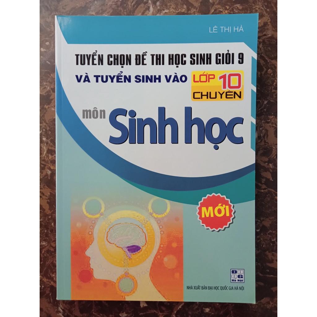 Sách - Tuyển chọn Đề thi học sinh giỏi 9 và Tuyển sinh vào lớp 10 Chuyên môn Sinh học