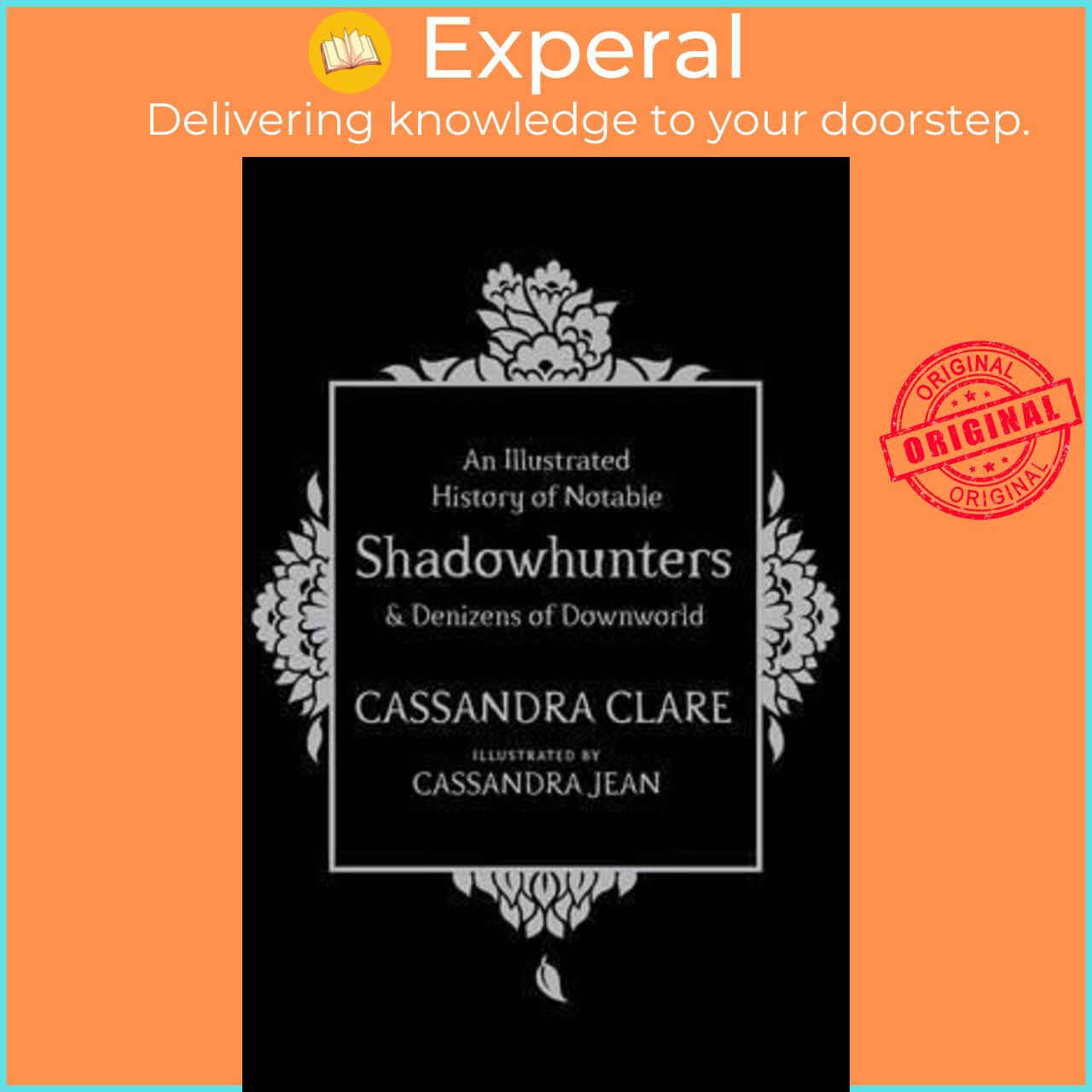 Sách - An Illustrated History of Notable Shadowhunters and Denizens of Downwo by Cassandra Clare