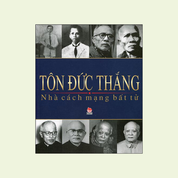 Tôn Đức Thắng - Nhà cách mạng bất tử