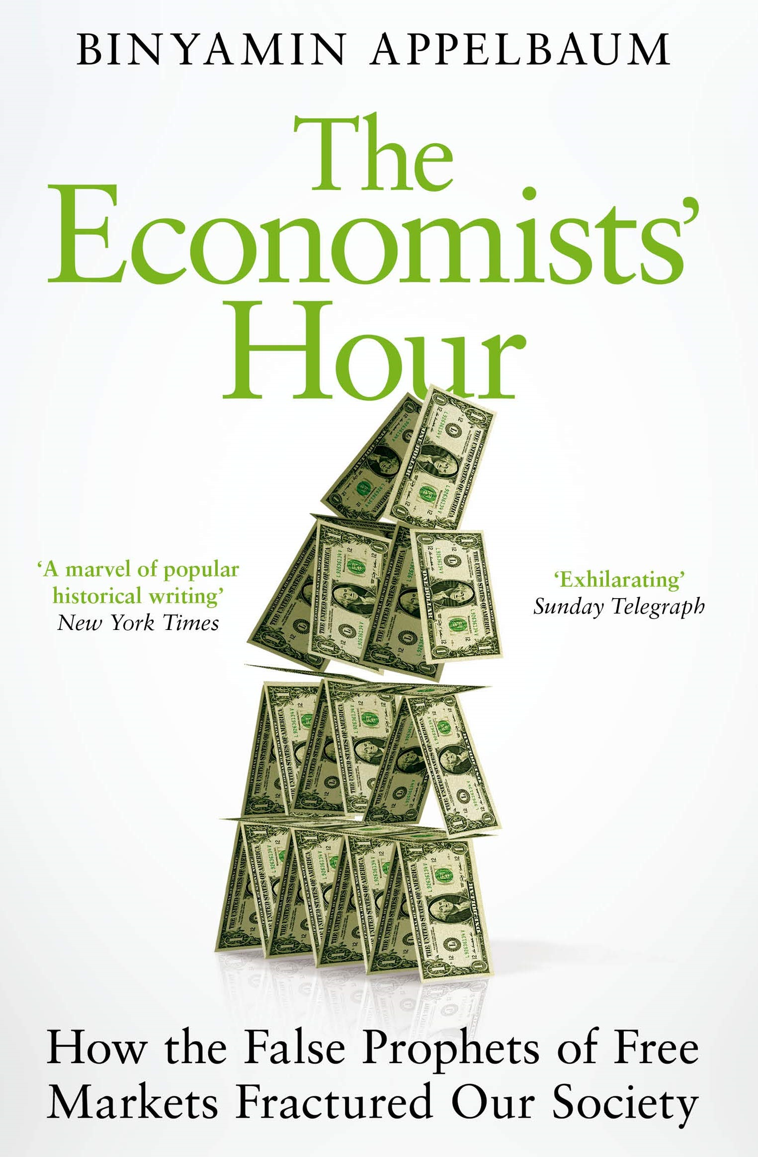 The Economists' Hour: How The False Prophets Of Free Markets Fractured Our Society