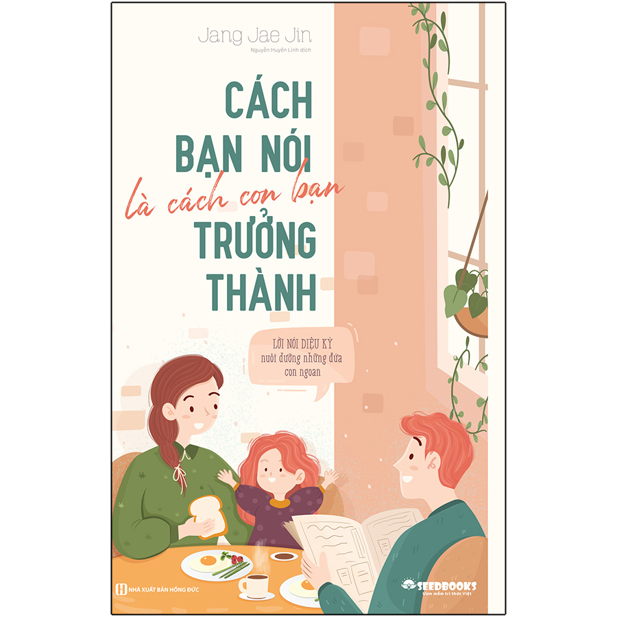 Cách Bạn Nói Là Cách Con Bạn Trưởng Thành - Lời Nói Diệu Kỳ Nuôi Dưỡng Những Đứa Con Ngoan