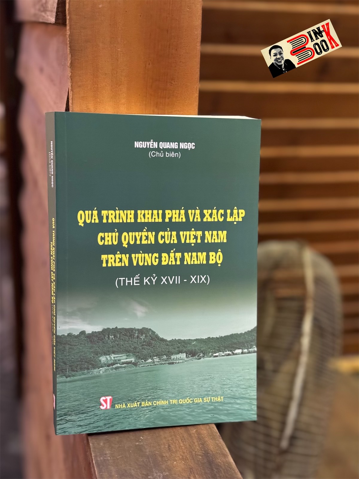 QUÁ TRÌNH KHAI PHÁ VÀ XÁC LẬP CH.Ủ QUYỀN CỦA VIỆT NAM TRÊN VÙNG ĐẤT NAM BỘ (THẾ KỶ XVII – XIX) - Nguyễn Quang Ngọc - NXB Chính Trị Quốc Gia Sự Thật.