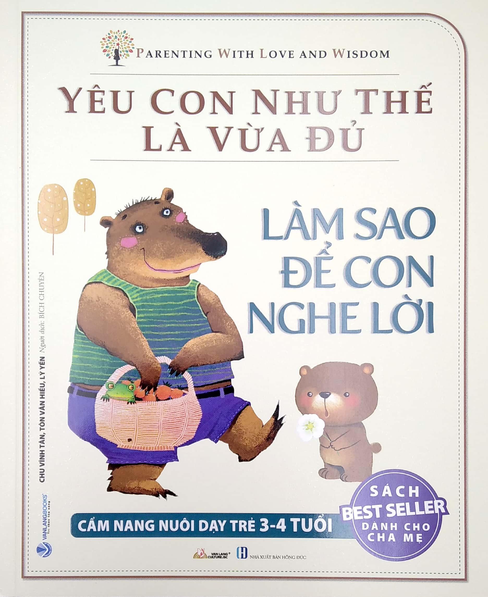 Yêu Con Như Thế Là Vừa Đủ - Làm Sao Để Con Nghe Lời (Cẩm nang Nuôi Dạy Trẻ 3 - 4 Tuổi)