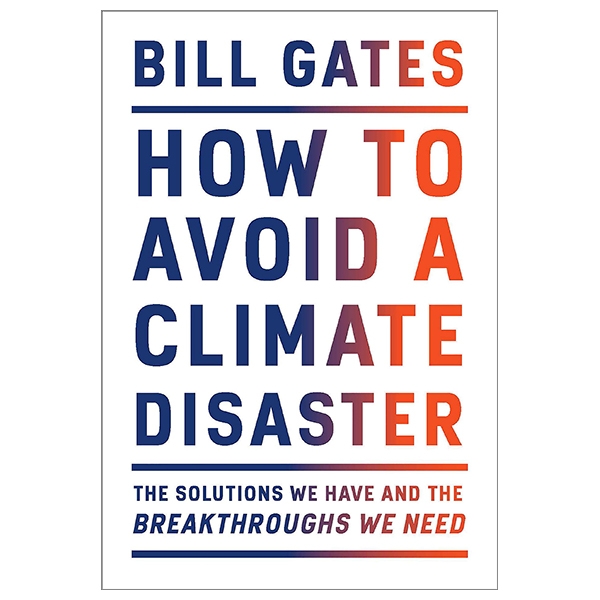 How To Avoid A Climate Disaster: The Solutions We Have And The Breakthroughs We Need