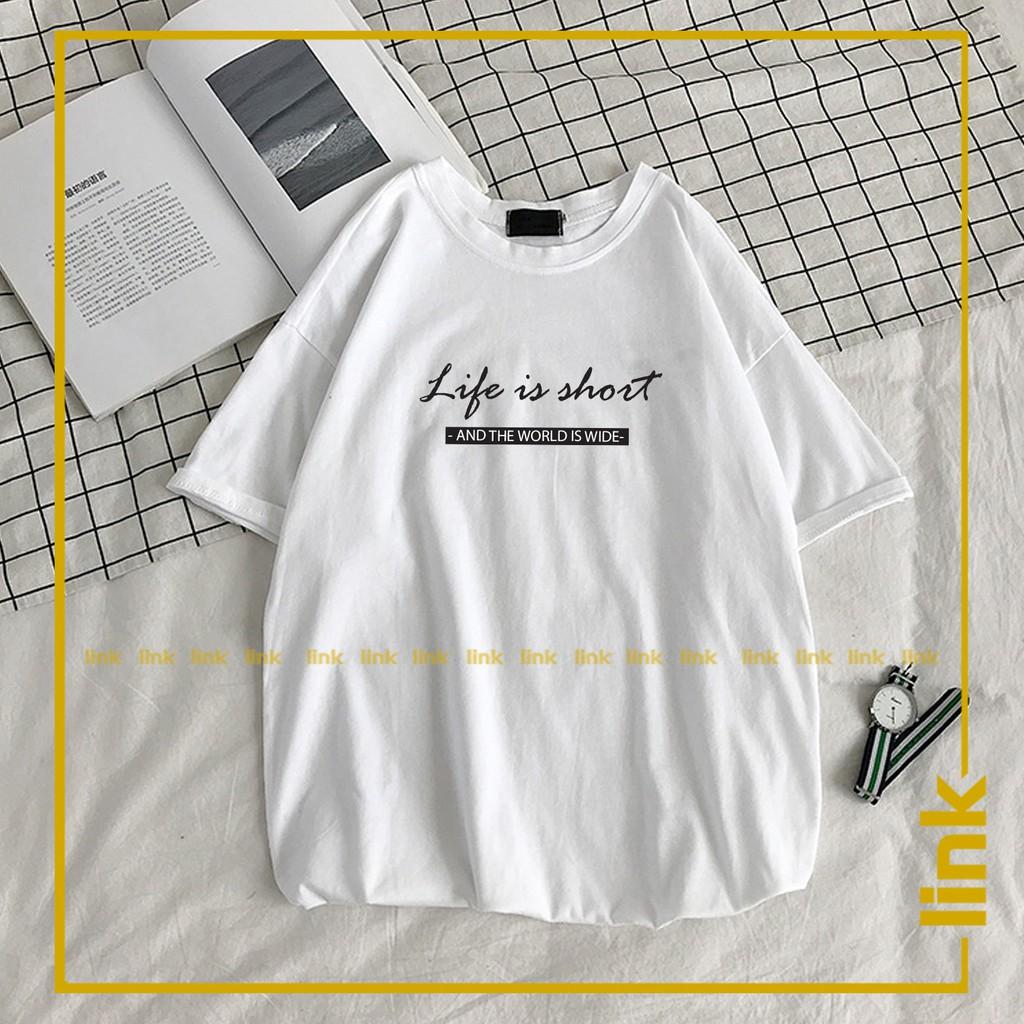 Áo nữ LIFE IS SHORT tay lỡ dáng rộng unisex