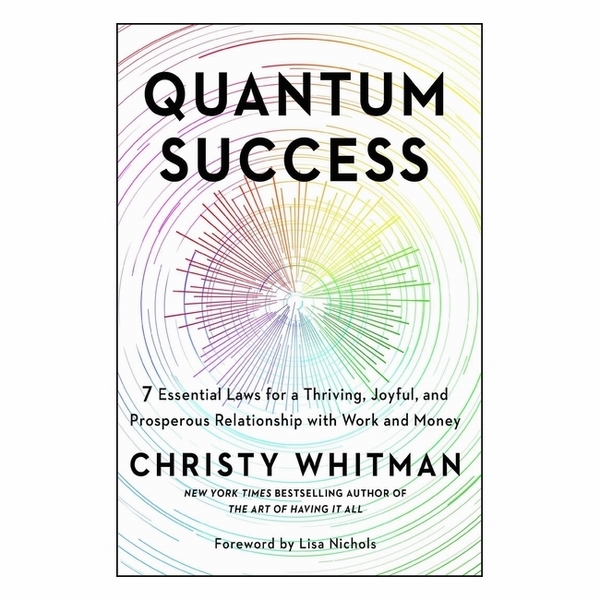 Quantum Success: 7 Essential Laws For A Thriving, Joyful, And Prosperous Relationship With Work And Money