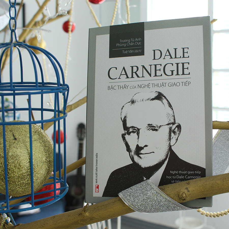 Dale Carnegie – Bậc Thầy Nghệ Thuật Giao Tiếp (Tái bản)