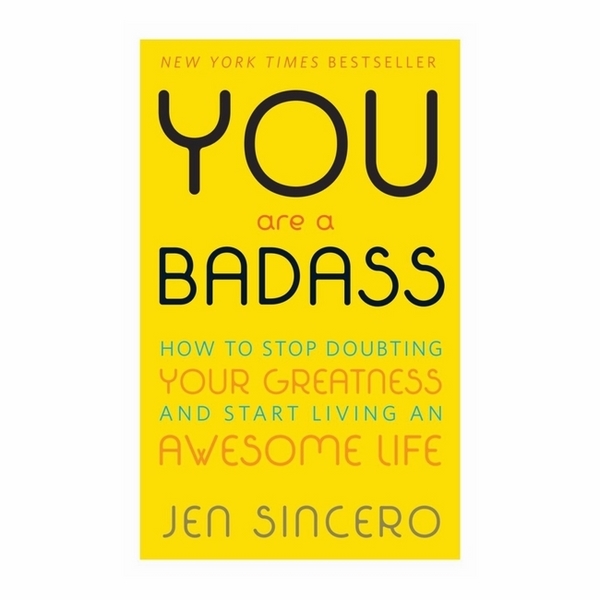 You Are A Badass: How To Stop Doubting Your Greatness And Start Living An Awesome Life: Embrace Self Care With One Of The World's Most Fun Self Help Books