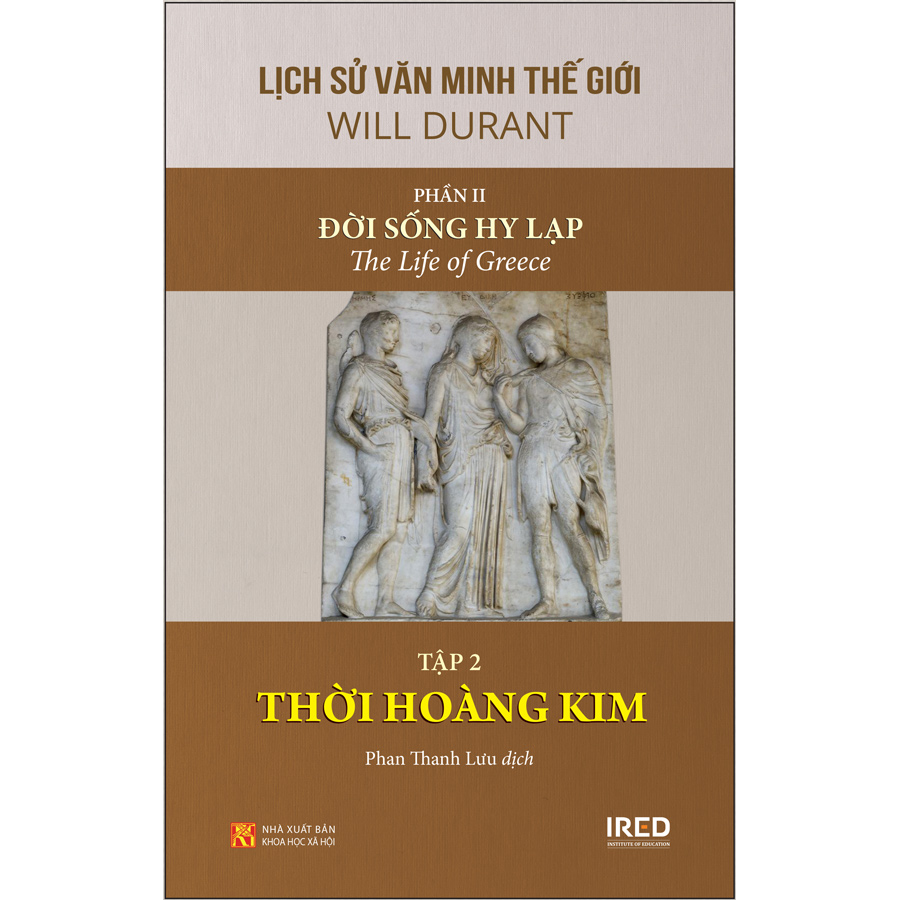 Sách IRED Books: Lịch sử văn minh thế giới phần 2 : Đời sống Hy Lạp - tập 2: Thời hoàng kim - Will Durant