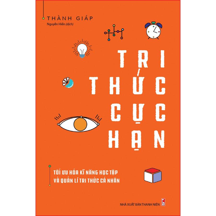 Tri Thức Cực Hạn - Tối Ưu Hóa Kĩ Năng Học Tập Và Quản Lí Tri Thức Cá Nhân - Bản Quyền