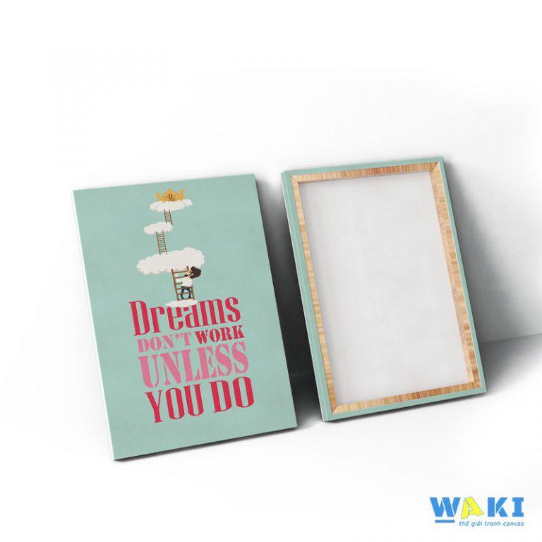 Tranh canvas “Dream dontwork, unless you do” W70