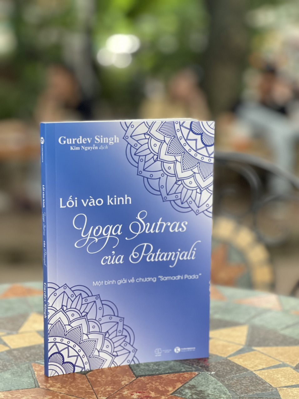 LỐI VÀO KINH YOGA SUTRAS CỦA PATANJALI - một bình giải về chương “ Samadhi Pada ” - Gurdev Singh- Kim Nguyễn dịch  - Thái Hà - NXB Thế Giới