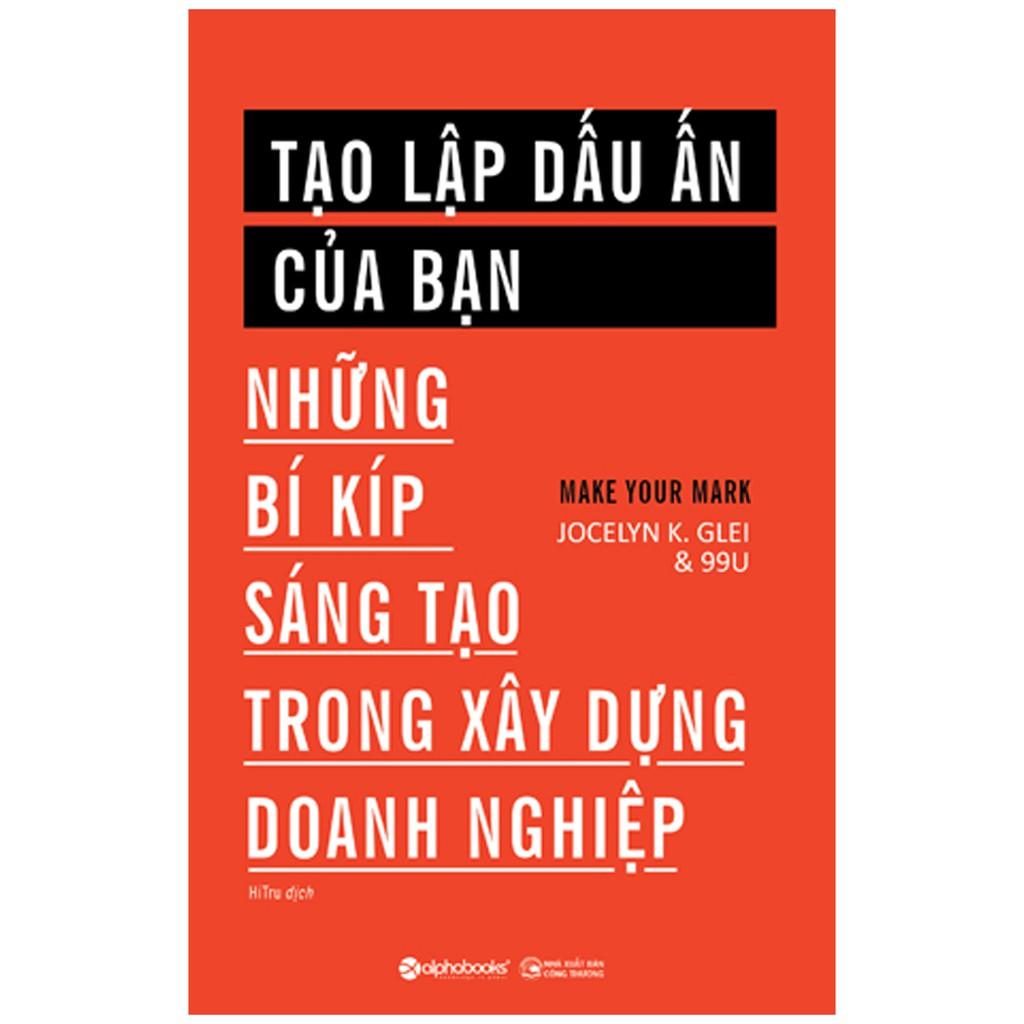 Sách Tạo lập dấu ấn của bạn - Những bí kíp sáng tạo trong xây dựng doanh nghiệp - Alphabooks - BẢN QUYỀN