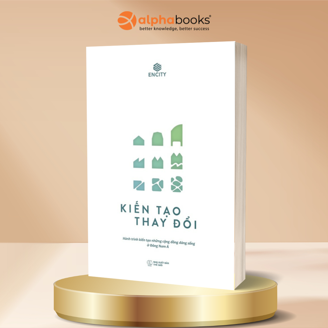 Kiến Tạo Thay Đổi - Hành Trình Kiến Tạo Những Cộng Đồng Đáng Sống Ở Đông Nam Á - Alpha Books