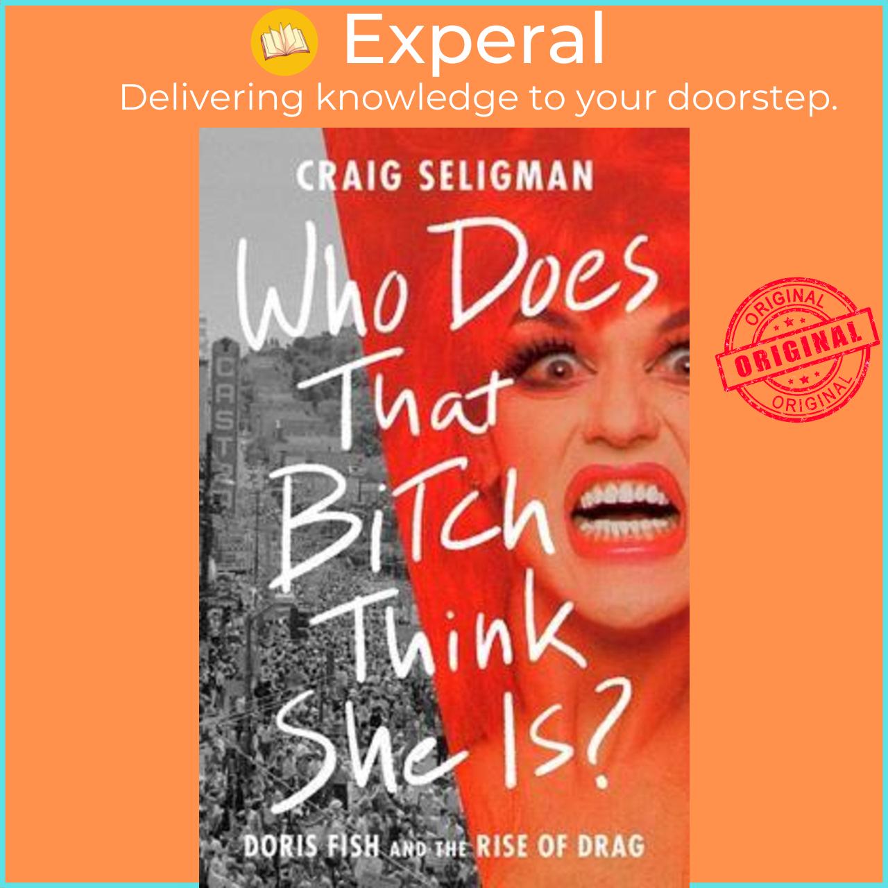 Hình ảnh Sách - Who Does That Bitch Think She Is? : Doris Fish and the Rise of Drag by Craig Seligman (US edition, hardcover)