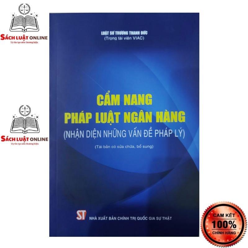 Sách - Cẩm nang pháp luật ngân hàng (nhận diện những vấn đề pháp lý) (Tái bản có sửa chữa, bổ sung)