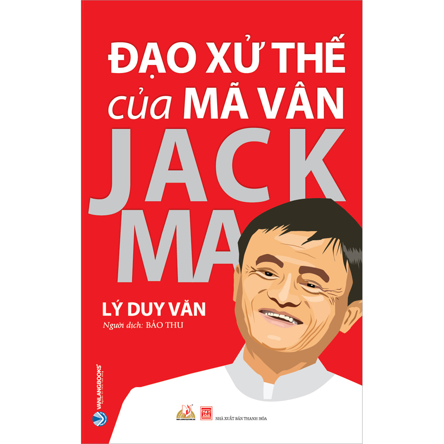 Đạo Xử Thế Của Mã Vân Jack Ma (Tái Bản)