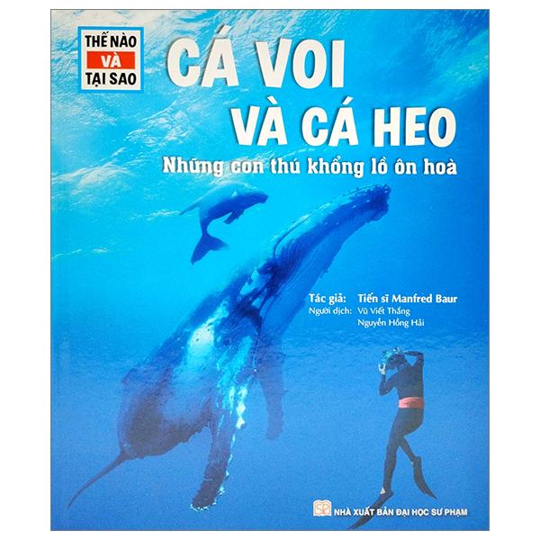 Thế Nào Và Tại Sao - Cá Voi Và Cá Heo - Những Con Thú Khổng Lồ Ôn Hòa - Bìa Cứng