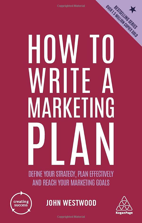 How To Write A Marketing Plan: Define Your Strategy, Plan Effectively And Reach Your Marketing Goals