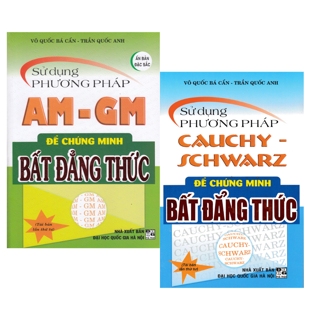 COMBO SỬ DỤNG PHƯƠNG PHÁP AM - GM ĐỂ CHỨNG MINH BẤT ĐẲNG THỨC + SỬ DỤNG PHƯƠNG PHÁP CAUCHY SCHWARZ ĐỂ CHỨNG MINH BẤT ĐẲNG THỨC