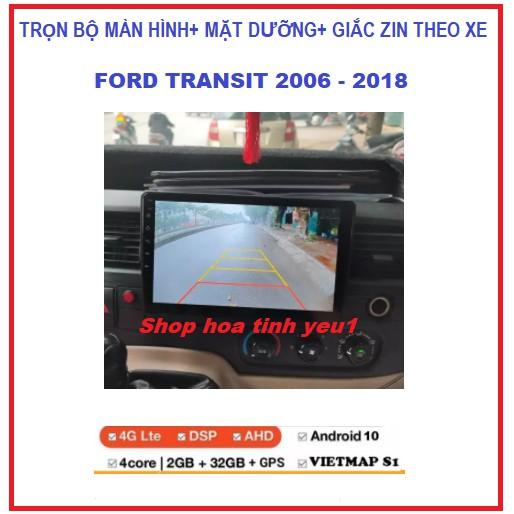 Bộ Màn hình DVD Androi xe FORD TRANSIT đời 2006-2018 có dưỡng kèm giắc zin có tiếng việt kết nối wifi hoặc SIM 4G