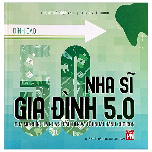 Nha Sĩ Gia Đình 5.0 - Cha Mẹ Chính Là Nha Sĩ Đầu Tiên Và Tốt Nhất Dành Cho Con - Bìa Cứng
