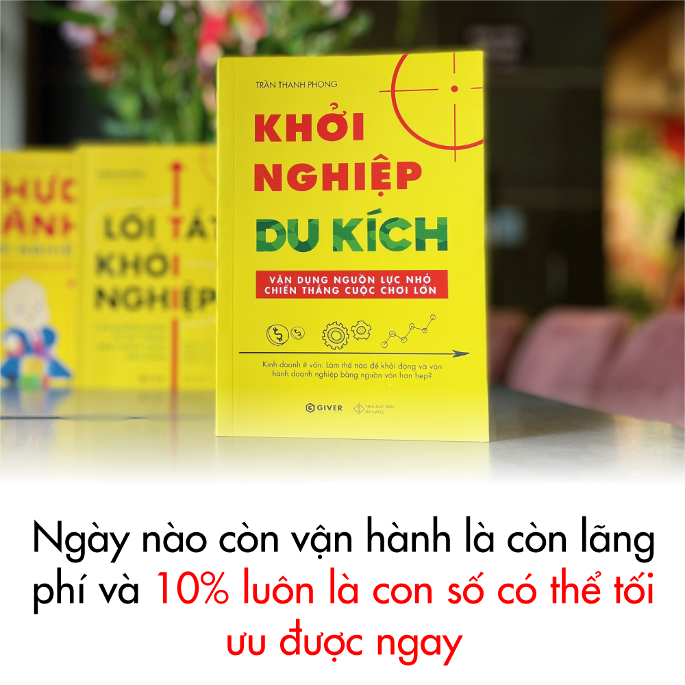 Khởi Nghiệp Du Kích - Kinh Doanh Ít Vốn - Vận Dụng Nguồn Lực Nhỏ Chiến Thắng Cuộc Chơi Lớn (Tái Bản)