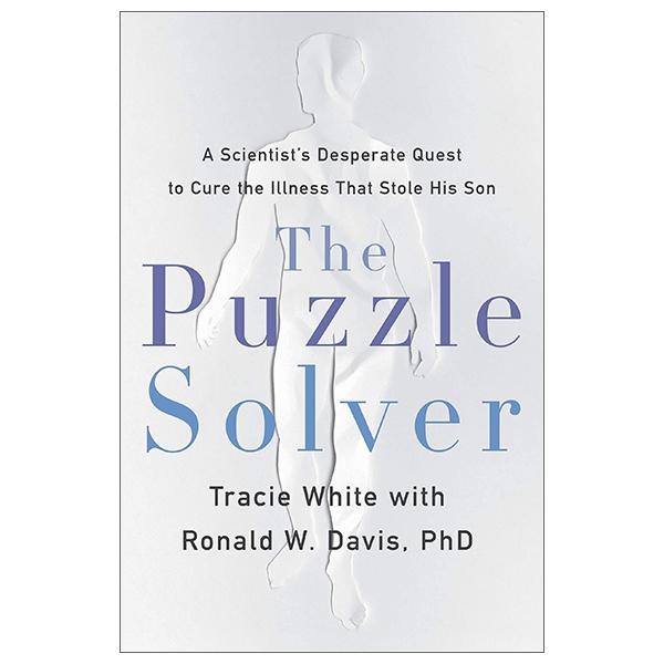 The Puzzle Solver: A Scientist's Desperate Quest To Cure the Illness That Stole His Son