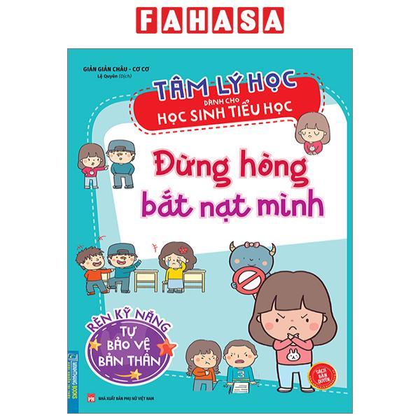Tâm Lý Học Dành Cho Học Sinh Tiểu Học - Đừng Hòng Bắt Nạt Mình - Rèn Luyện Kỹ Năng Tự Bảo Vệ Mình