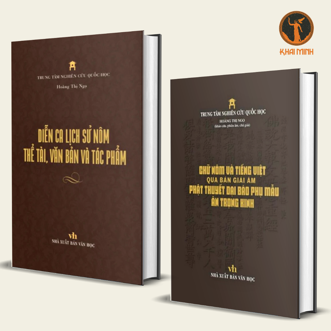 Diễn Ca Lịch Sử Nôm Thể Tài Văn Bản Và Tác Phẩm - Chữ Nôm Và Tiếng Việt Qua Bản Giải Âm Phật Thuyết Đại Báo Phụ Mẫu Ân Trọng Kinh - Hoàng Thị Ngọc - Trung Tâm Nghiên Cứu Quốc Học - (bộ 2 cuốn)