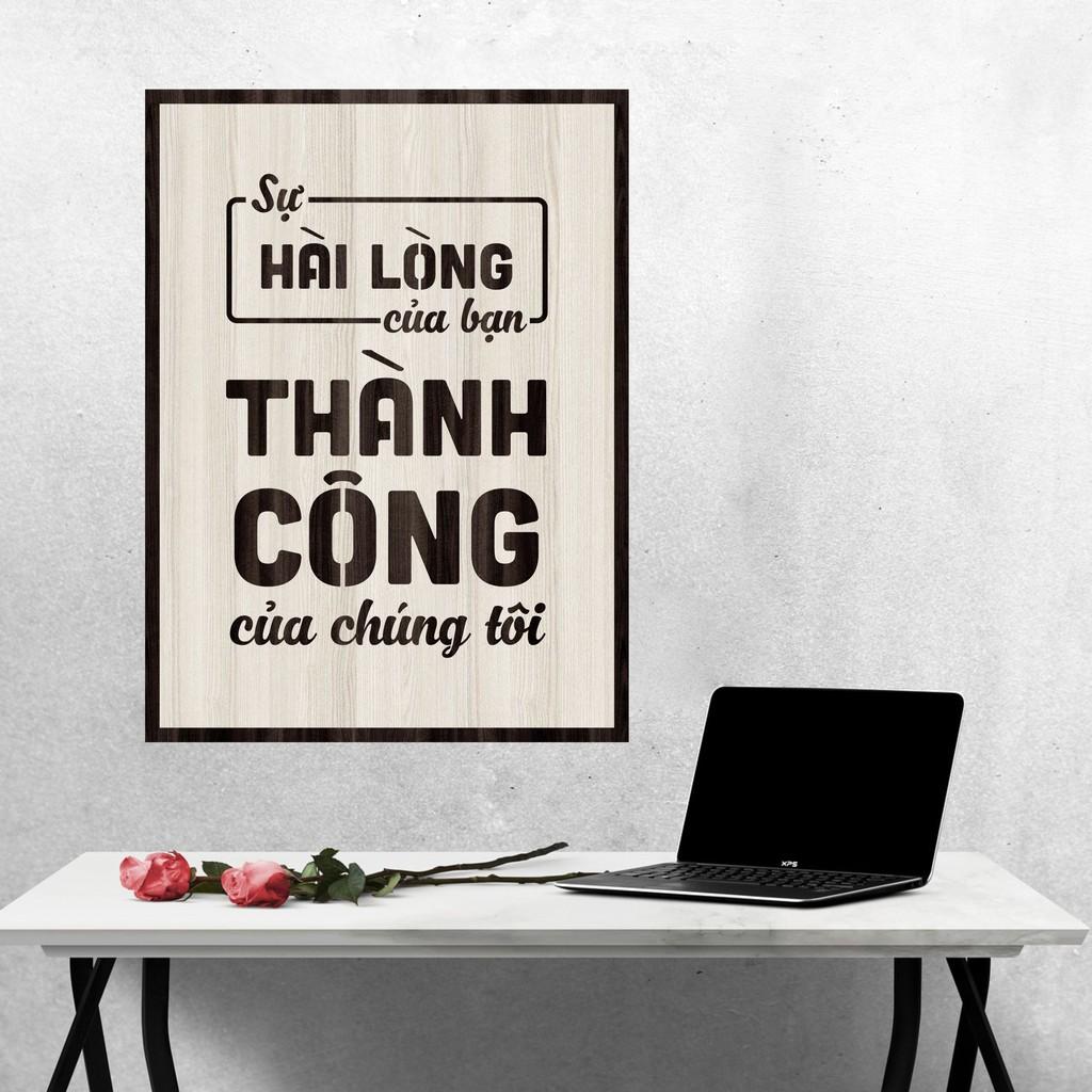 Tranh gỗ DECOR - SLOGAN tạo động lực, Truyền cảm hứng - SỰ HÀI LÒNG CỦA BẠN THÀNH CÔNG CỦA CHÚNG TÔI
